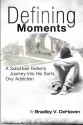 Defining Moments: A Suburban Father's Journey Into His Son's Oxy Addiction - Bradley V. DeHaven