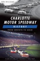 Charlotte Motor Speedway History: From Granite to Gold - Deb Williams, Darrell Waltrip