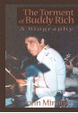 The Torment of Buddy Rich: A Biography - John Minahan