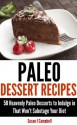 Paleo Dessert Recipes - 50 Heavenly Paleo Desserts to Indulge in That Won't Sabotage Your Diet (FREE Bonus Weight Loss Starter Kit Included): Paleo Dessert Recipes, Paleo Desserts, Gluten Free - Susan J. Campbell, Paleo Dessert Recipes, Paleo Desserts, Gluten Free