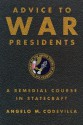 Advice to War Presidents: A Remedial Course in Statecraft - Angelo Codevilla