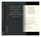 Cinematic Vampires: The Living Dead on Film and Television, from the Devil's Castle (1896) to Bram Stoker's Dracula (1992) - John L. Flynn