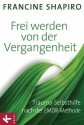 Frei werden von der Vergangenheit: Trauma-Selbsthilfe nach der EMDR-Methode (German Edition) - Francine Shapiro, Karin Petersen