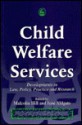 Child Welfare Services: Developments In Law, Policy, Practice And Research - Malcolm Hill