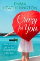 Crazy For You: HarperImpulse Contemporary Romance - Emma Heatherington