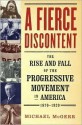 A Fierce Discontent : The Rise and Fall of the Progressive Movement in America, 1870-1920 - Michael McGerr