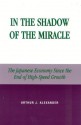 In the Shadow of the Miracle: The Japanese Economy Since the End of High-Speed Growth (Studies of Modern Japan) - Arthur J. Alexander