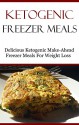 Ketogenic Freezer Meals: Delicious Low Carb Make-Ahead Freezer Recipes For Weight Loss (Easy Low Carb Recipes) - Brian Smith