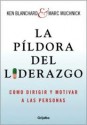 Pildora Del Liderazgo - Kenneth H. Blanchard, Flora Casas, Marc Muchnick