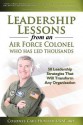 Leadership Lessons from an Air Force Colonel Who Has Led Thousands: 50 Leadership Strategies That Will Transform Any Organization - Carl Hunter