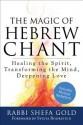 The Magic of Hebrew Chant: Healing the Spirit, Transforming the Mind, Deepening Love - Shefa Gold, Sylvia Boorstein