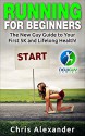 Running for Beginners:: The New Guy Guide to Your First 5k And Lifelong Health! - Chris Alexander, Aaron Christiano, Barry Kephart