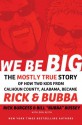 We Be Big: The Mostly True Story of How Two Kids from Calhoun County, Alabama, Became Rick and Bubba (Rick & Bubba) - Rick Burgess, Bill Bussey, Don Keith