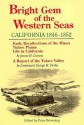 Bright Gem of the Western Seas: California, 1846-1852 : Early Recollections of the Mines, Tulare Plains, Life in California : A Report of the Tulare - George Horatio Derby