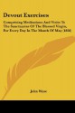 Devout Exercises: Comprising Meditations And Visits To The Sanctuaries Of The Blessed Virgin, For Every Day In The Month Of May (1858) - John Wyse