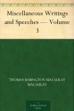 Miscellaneous Writings and Speeches - Volume 3 - Thomas Babington Macaulay Macaulay