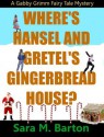 Where's Hansel and Gretel's Gingerbread House? - Sara M. Barton