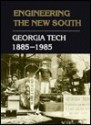 Engineering the New South: Georgia Tech, 1885-1985 - Robert C. McMath, James E. Brittain, Ronald H. Bayor, Lawrence Foster, Germaine M. Reed, August W. Giebelhaus, Robert C., Jr. Robert C. McMath Jr.