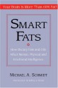 Smart Fats: How Dietary Fats and Oils Affect Mental, Physical and Emotional Intelligence - Michael A. Schmidt