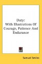 Duty: With Illustrations of Courage, Patience and Endurance - Samuel Smiles