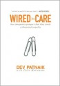 Wired to Care: How Companies Prosper When They Create Widespread Empathy - Dev Patnaik, Peter Mortensen