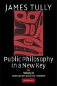 Public Philosophy in a New Key: Volume 2: Imperialism and Civic Freedom - James Tully