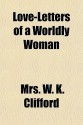 Love-Letters of a Worldly Woman - W.K. Clifford