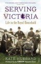 Serving Victoria: Life in the Royal Household - Kate Hubbard