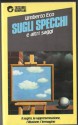 Sugli specchi e altri saggi. Il segno, la rappresentazione, l'illusione, l'immagine - Umberto Eco