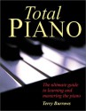 Total Piano: The Ultimate Guide to Learning and Mastering the Piano - Terry Burrows