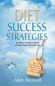 Diet Success Strategies: 67 Ways to Take Control of Your Food and Your Life - Alan Aronoff