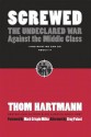 Screwed: The Undeclared War Against the Middle Class - And What We Can Do about It - Thom Hartmann, Greg Palast