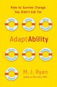 AdaptAbility: How to Survive Change You Didn't Ask For - M.J. Ryan