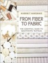 From Fiber to Fabric: The Essential Guide to Quiltmaking Textiles - Harriet Hargrave