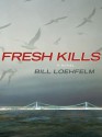 Fresh Kills - Bill Loehfelm