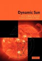 Dynamic Sun - B.N. Dwivedi, E.N. Parker