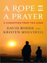 A Rope and a Prayer: A Kidnapping from Two Sides (MP3 Book) - David Rohde, Kristen Mulvihill