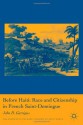 Before Haiti: Race and Citizenship in French Saint-Domingue - John D. Garrigus