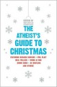 The Atheist's Guide to Christmas - Robin Harvie, Stephanie Meyers