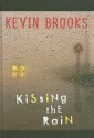 Kissing the Rain - Kevin Brooks