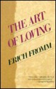 The Art of Loving - Erich Fromm, Ruth Nanda Ashen