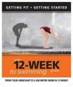 Your 12 Week Guide to Swimming: From Your Armchair to a 400 Meter Swim in 12 Weeks - Daniel Ford, Paul Cowcher