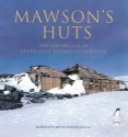 Mawson's Huts: The Birthplace of Australia's Antarctic Heritage - David Jensen