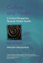 Culture and Health: A Critical Perspective Towards Global Health - Malcolm MacLachlan