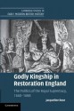 Godly Kingship in Restoration England: The Politics of the Royal Supremacy, 1660 1688 - Jacqueline Rose