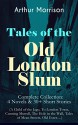 Tales of the Old London Slum - Complete Collection: 4 Novels & 30+ Short Stories (A Child of the Jago, To London Town, Cunning Murrell, The Hole in the Wall, Tales of Mean Streets, Old Essex...) - Arthur Morrison