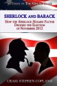 Sherlock and Barack: How the Sherlock Holmes Factor Decided the Election of November 2012 - Craig Stephen Copland