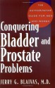 Conquering Bladder and Prostate Problems: The Authoritative Guide for Men and Women - Jerry Blaivas