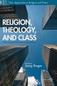 Religion, Theology, and Class: Fresh Engagements after Long Silence - Joerg Rieger