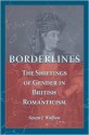 Borderlines: The Shiftings of Gender in British Romanticism - Susan J. Wolfson